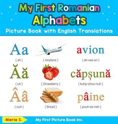 My First Romanian Alphabets Picture Book with English Translations: Bilingual Early Learning & Easy Teaching Romanian Books for Kids