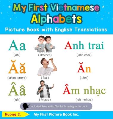 My First Vietnamese Alphabets Picture Book with English Translations: Bilingual Early Learning & Easy Teaching Vietnamese Books for Kids