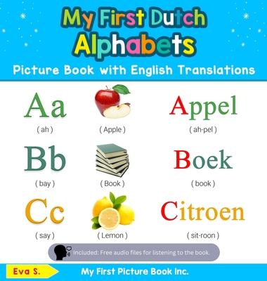 My First Dutch Alphabets Picture Book with English Translations: Bilingual Early Learning & Easy Teaching Dutch Books for Kids