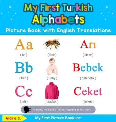 My First Turkish Alphabets Picture Book with English Translations: Bilingual Early Learning & Easy Teaching Turkish Books for Kids