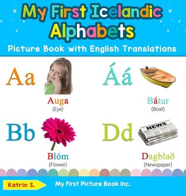 My First Icelandic Alphabets Picture Book with English Translations: Bilingual Early Learning & Easy Teaching Icelandic Books for Kids