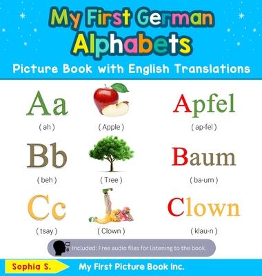 My First German Alphabets Picture Book with English Translations: Bilingual Early Learning & Easy Teaching German Books for Kids