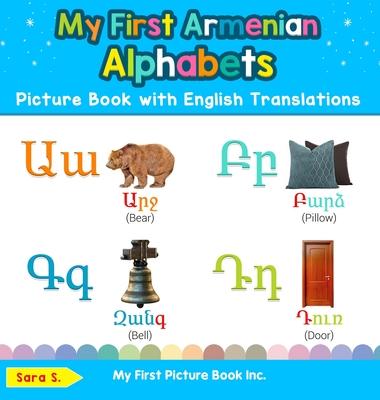 My First Armenian Alphabets Picture Book with English Translations: Bilingual Early Learning & Easy Teaching Armenian Books for Kids