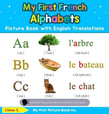 My First French Alphabets Picture Book with English Translations: Bilingual Early Learning & Easy Teaching French Books for Kids