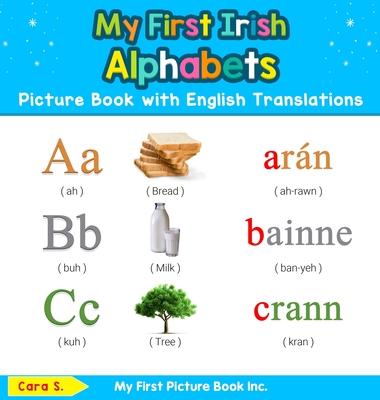 My First Irish Alphabets Picture Book with English Translations: Bilingual Early Learning & Easy Teaching Irish Books for Kids