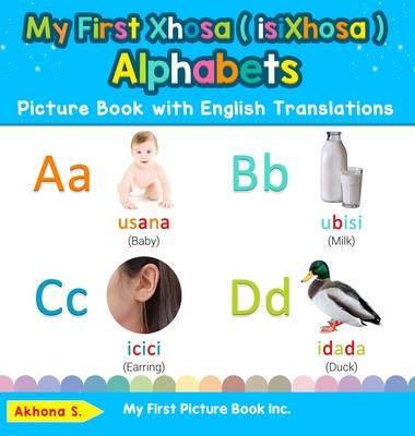 My First Xhosa ( isiXhosa ) Alphabets Picture Book with English Translations: Bilingual Early Learning & Easy Teaching Xhosa ( isiXhosa ) Books for Ki