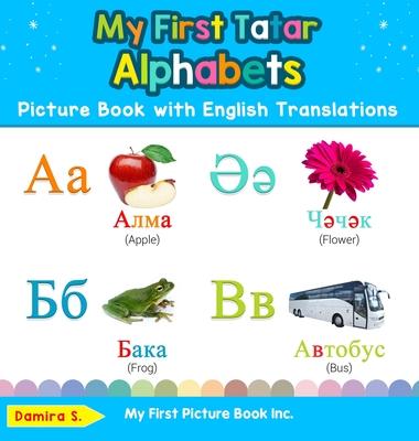 My First Tatar Alphabets Picture Book with English Translations: Bilingual Early Learning & Easy Teaching Tatar Books for Kids