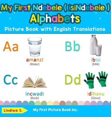 My First Ndebele ( isiNdebele ) Alphabets Picture Book with English Translations: Bilingual Early Learning & Easy Teaching Ndebele ( isiNdebele ) Book