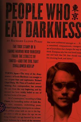 People Who Eat Darkness: The True Story of a Young Woman Who Vanished from the Streets of Tokyo--And the Evil That Swallowed Her Up