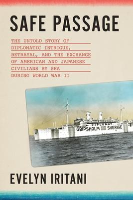 Safe Passage: The Untold Story of Diplomatic Intrigue, Betrayal, and the Exchange of American and Japanese Civilians by Sea During World War II Subscription