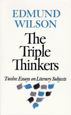 The Triple Thinkers: Twelve Essays on Literary Subjects