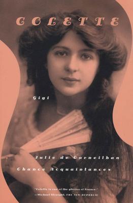 Gigi, Julie de Carneilhan, and Chance Acquaintances: Three Short Novels