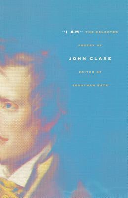 I Am: The Selected Poetry of John Clare