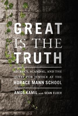 Great Is the Truth: Secrecy, Scandal, and the Quest for Justice at the Horace Mann School