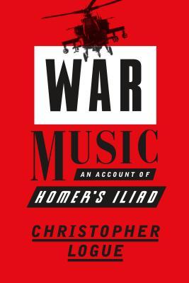 War Music: An Account of Homer's Iliad