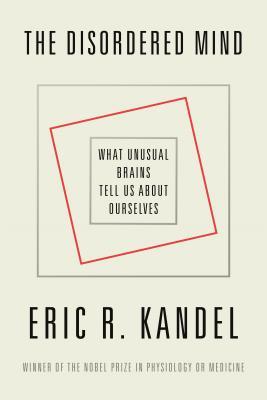 The Disordered Mind: What Unusual Brains Tell Us about Ourselves