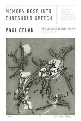 Memory Rose Into Threshold Speech: The Collected Earlier Poetry: A Bilingual Edition