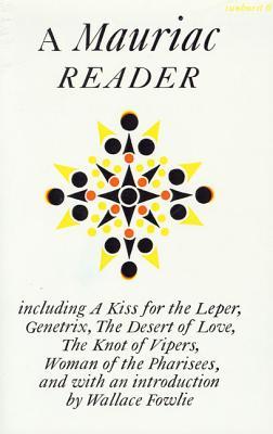 A Mauriac Reader: Including a Kiss for the Leper, Genetrix, the Desert of Love, the Knot of Vipers, and Woman of the Pharisees