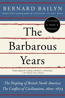 The Barbarous Years: The Peopling of British North America: The Conflict of Civilizations, 1600-1675