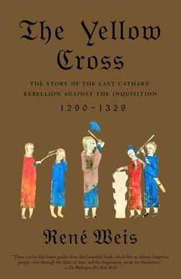 The Yellow Cross: The Story of the Last Cathars' Rebellion Against the Inquisition, 1290-1329