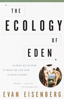 The Ecology of Eden: An Inquiry Into the Dream of Paradise and a New Vision of Our Role in Nature