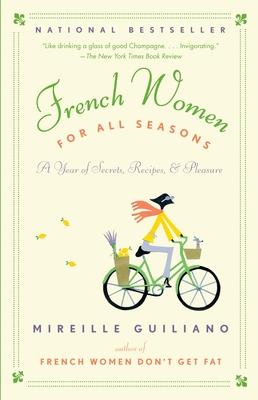 French Women for All Seasons: A Year of Secrets, Recipes, & Pleasure