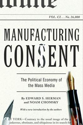 Manufacturing Consent: The Political Economy of the Mass Media