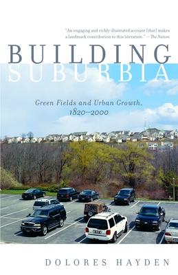 Building Suburbia: Green Fields and Urban Growth, 1820-2000