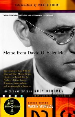 Memo from David O. Selznick: The Creation of Gone with the Wind and Other Motion-Picture Classics--As Reveale D in the Producer's Private Letters,