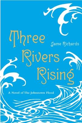 Three Rivers Rising: The Novel of the Johnstown Flood Subscription