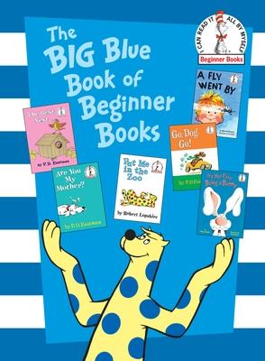 The Big Blue Book of Beginner Books: Go, Dog. Go!, Are You My Mother?, the Best Nest, Put Me in the Zoo, It's Not Easy Being a Bunny, a Fly Went by