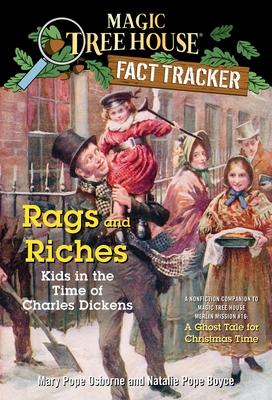 Rags and Riches: Kids in the Time of Charles Dickens: A Nonfiction Companion to Magic Tree House Merlin Mission #16: A Ghost Tale for Christmas Time