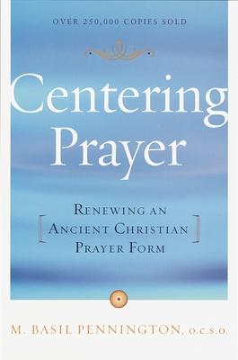 Centering Prayer: Renewing an Ancient Christian Prayer Form