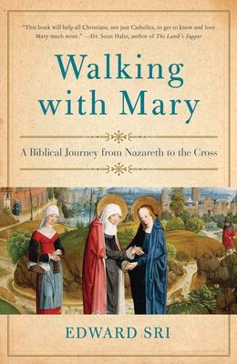 Walking with Mary: A Biblical Journey from Nazareth to the Cross