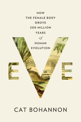 Eve: How the Female Body Drove 200 Million Years of Human Evolution