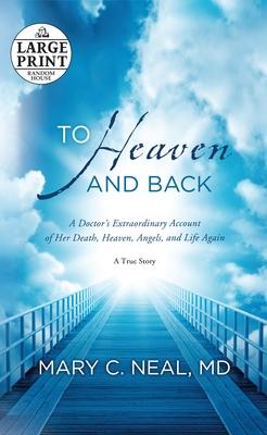 To Heaven and Back: A Doctor's Extraordinary Account of Her Death, Heaven, Angels, and Life Again