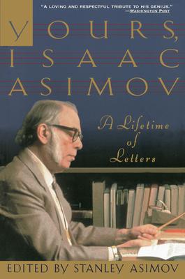 Yours, Isaac Asimov: A Lifetime of Letters