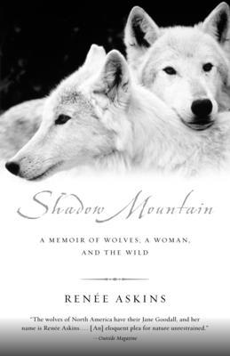 Shadow Mountain: A Memoir of Wolves, a Woman, and the Wild