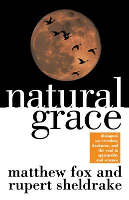 Natural Grace: Dialogues on Creation, Darkness, and the Soul in Spirituality and Science