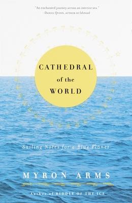 Cathedral of the World: Sailing Notes for a Blue Planet