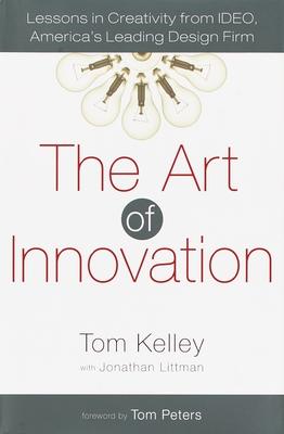 The Art of Innovation: Lessons in Creativity from Ideo, America's Leading Design Firm