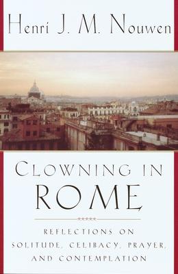 Clowning in Rome: Reflections on Solitude, Celibacy, Prayer, and Contemplation