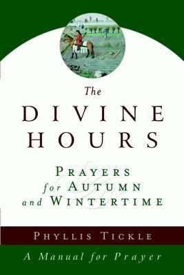 The Divine Hours (Volume Two): Prayers for Autumn and Wintertime: A Manual for Prayer