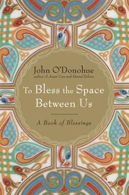 To Bless the Space Between Us: A Book of Blessings