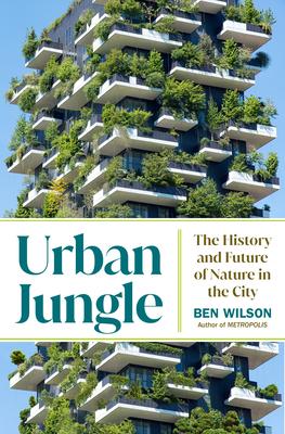 Urban Jungle: The History and Future of Nature in the City