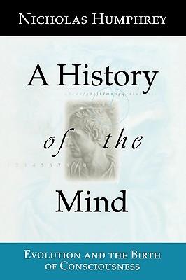 A History of the Mind: Evolution and the Birth of Consciousness