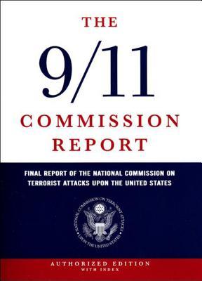 The 9/11 Commission Report: Final Report of the National Commission on Terrorist Attacks Upon the United States