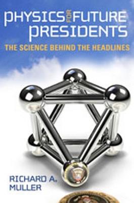 Physics for Future Presidents: The Science Behind the Headlines