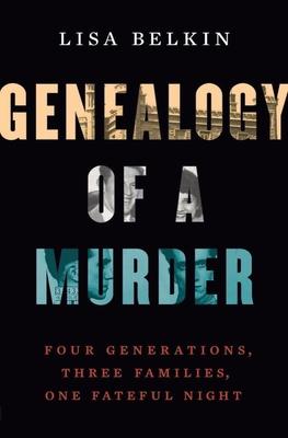 Genealogy of a Murder: Four Generations, Three Families, One Fateful Night