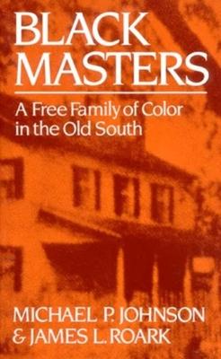 Black Masters: A Free Family of Color in the Old South